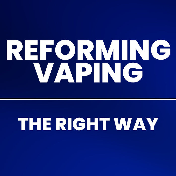 Reforming Vaping - the right way.