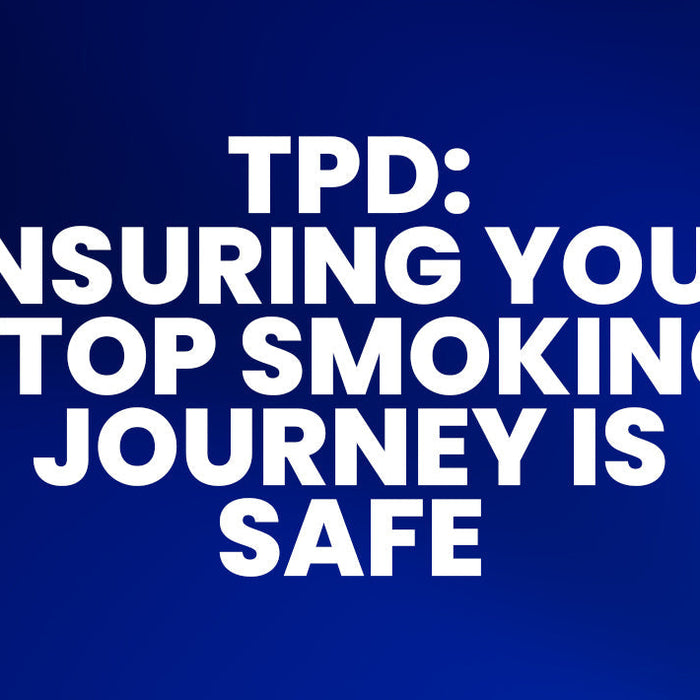 TPD: Making sure your stop smoking journey is safe.