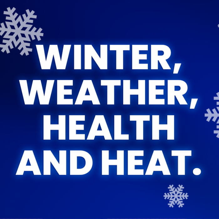 Winter, Weather, Health and Heat.