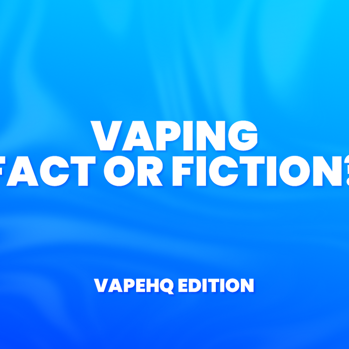 Vaping - Fact or Fiction