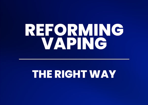 Reforming Vaping - the right way.