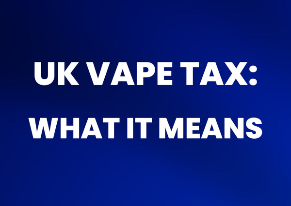 UK Vape Tax 2026: What It Means